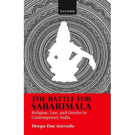 The Battle for Sabarimala: Religion, Law, and Gender in Contemporary India