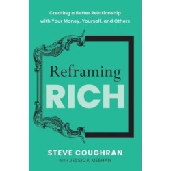 Reframing Rich: Creating a Better Relationship with Your Money, Yourself, and Others