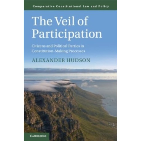 The Veil of Participation: Citizens and Political Parties in Constitution-Making Processes