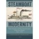 Steamboat Modernity: Travel, Transport, and Social Transformation on the Lower Danube, 1830-1860
