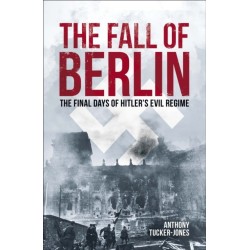 The Fall of Berlin: The final days of Hitler's evil regime