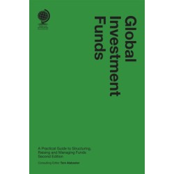 Global Investment Funds: A Practical Guide to Structuring, Raising and Managing Funds, Second Edition