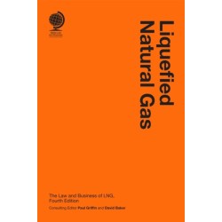 Liquefied Natural Gas: The Law and Business of LNG, Fourth Edition