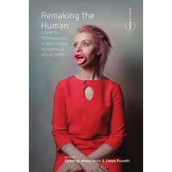 Remaking the Human: Cosmetic Technologies of Body Repair, Reshaping, and Replacement