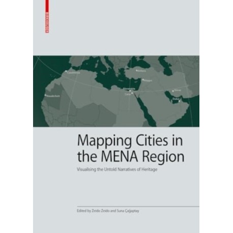 Mapping Cities in the MENA Region: Visualising the Untold Narratives of Heritage