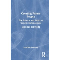 Creating Future People: The Science and Ethics of Genetic Enhancement