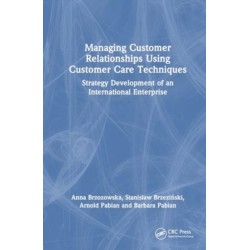 Managing Customer Relationships Using Customer Care Techniques: Strategy Development of an International Enterprise
