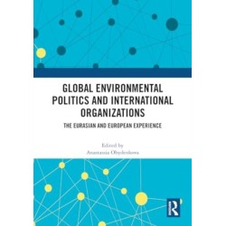 Global Environmental Politics and International Organizations: The Eurasian and European Experience