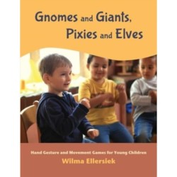 Gnomes and Giants, Pixies and Elves: Hand Gesture and Movement Games for Young Children