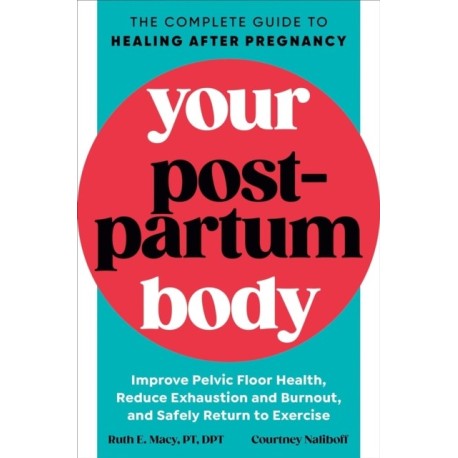 Your Postpartum Body: The Complete Guide to Healing After Pregnancy