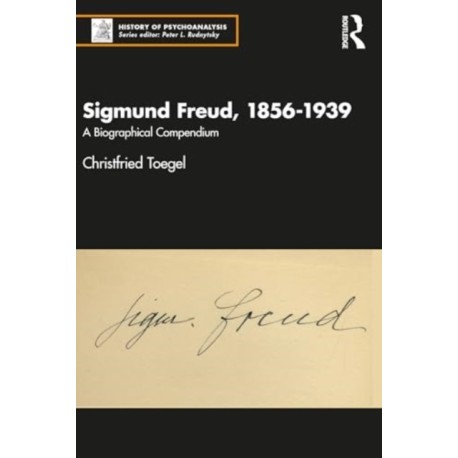 Sigmund Freud, 1856-1939: A Biographical Compendium