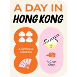 A Day in Hong Kong: A Cantonese Cookbook
