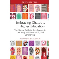 Embracing Chatbots in Higher Education: The Use of Artificial Intelligence in Teaching, Administration, and Scholarship