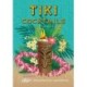 Tiki Cocktails: 180+ dreamy drinks and luau-inspired libations