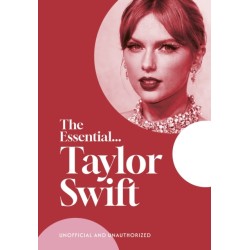 The The Essential... Taylor Swift: Her complete, beautifully illustrated story