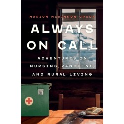 Always On Call: Adventures in Nursing, Ranching, and Rural Living