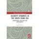 Security Dynamics in the South China Sea: Contemporary Challenges and Opportunities