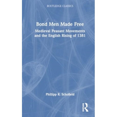 Bond Men Made Free: Medieval Peasant Movements and the English Rising of 1381