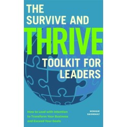 The Survive and Thrive Toolkit for Leaders: How to Lead with Intention to Transform Your Business and Exceed Your Goals (Effective Leadership Book, Strategic Management for Corporate Success)