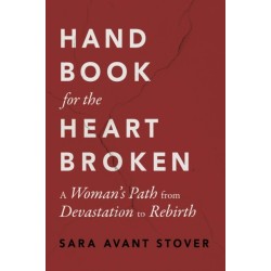 Handbook for the Heartbroken: A Woman's Path from Devastation to Rebirth