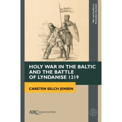 Holy War in the Baltic and the Battle of Lyndanise 1219