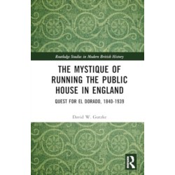 The Mystique of Running the Public House in England: Quest for El Dorado, 1840-1939