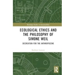 Ecological Ethics and the Philosophy of Simone Weil: Decreation for the Anthropocene