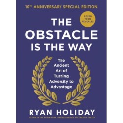 The Obstacle is the Way: 10th Anniversary Edition: The Timeless Art of Turning Trials into Triumph