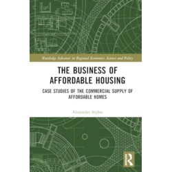 The Business of Affordable Housing: Case Studies of the Commercial Supply of Affordable Homes