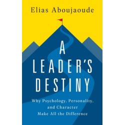 A Leader's Destiny: Why Psychology, Personality, and Character Make All the Difference