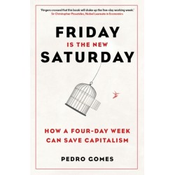 Friday is the New Saturday: How a Four-Day Week Can Save Capitalism