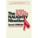 The Naughty Nineties: The Decade that Unleashed Sex, Lies, and the World Wide Web