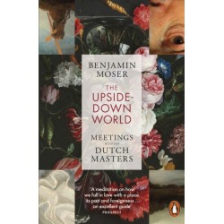 The Upside-Down World: Meetings with the Dutch Masters