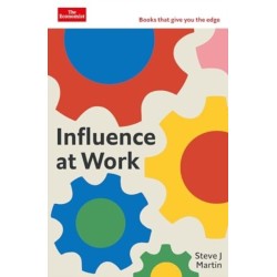 Influence at Work: Capture attention, connect with others, convince people to act: An Economist Edge book