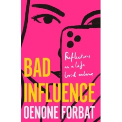 Bad Influence: The buzzy debut memoir about growing up online