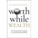 Worthwhile Wealth: An entrepreneur’s guide to success that satisfies