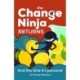 The Change Ninja Returns: And this time it’s personal