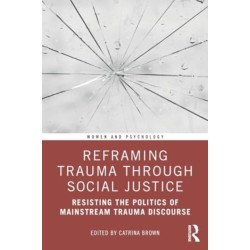 Reframing Trauma Through Social Justice: Resisting the Politics of Mainstream Trauma Discourse