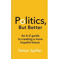 Politics, But Better: How to Build a More Hopeful Britain
