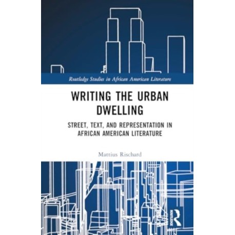 Street, Text, and Representation in African American Literature: Urban Writing/Dwelling
