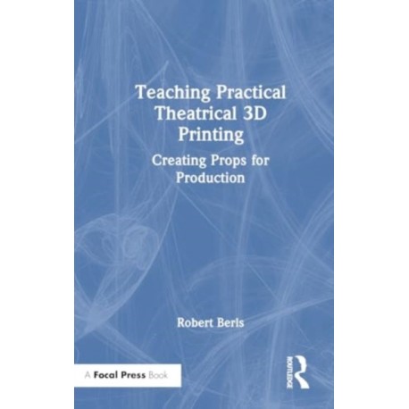Teaching Practical Theatrical 3D Printing: Creating Props for Production