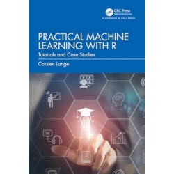 Practical Machine Learning with R: Tutorials and Case Studies