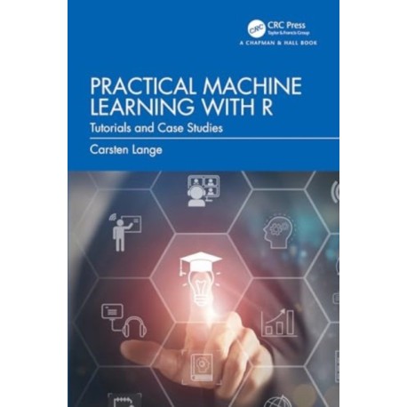 Practical Machine Learning with R: Tutorials and Case Studies