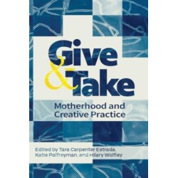 Give and Take:: Motherhood and Creative Practice