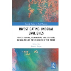 Investigating Unequal Englishes: Understanding, Researching and Analysing Inequalities of the Englishes of the World