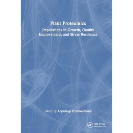 Plant Proteomics: Implications in Growth, Quality Improvement, and Stress Resilience