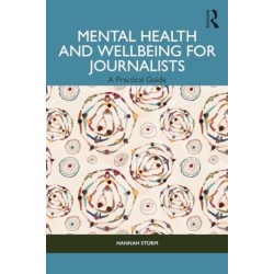 Mental Health and Wellbeing for Journalists: A Practical Guide