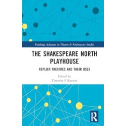 The Shakespeare North Playhouse: Replica Theatres and Their Uses