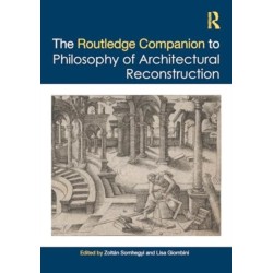 The Routledge Companion to the Philosophy of Architectural Reconstruction