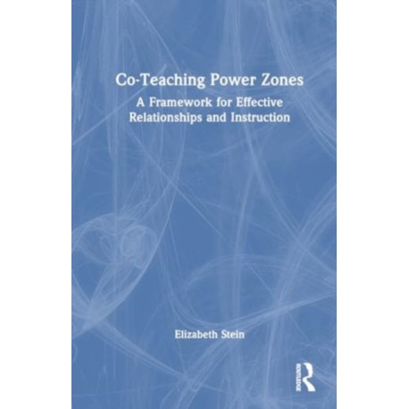 The Co-Teaching Power Zone: A Framework for Effective Relationships and Instruction